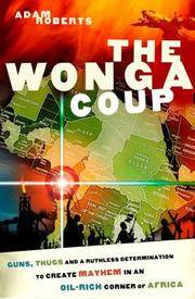 cover of The Wonga Coup: Guns, Thugs and a Ruthless Determination to Create Mayhem in an Oil-Rich Corner of Africa
