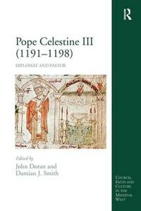 Pope Celestine III (1191â1198): Diplomat and Pastor (Church, Faith and Culture in the Medieval West)