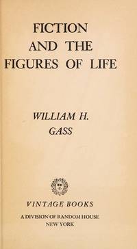 Fiction and the Figures of Life by William H. Gass