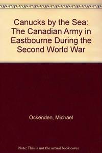 Canuks by the sea. The Canadian army in Eastbourne during the Second World War.