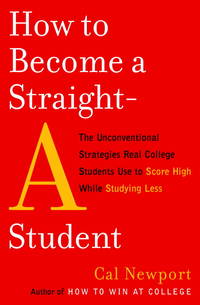 How to Become a Straight-A Student: The Unconventional Strategies Real College Students Use to...