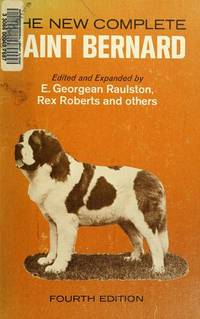 The New Complete Saint Bernard (4th edition) by E. Georgean Raulston, Rex Roberts, et al., edited and expanded by - 1974