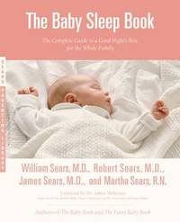 The Baby Sleep Book: The Complete Guide to a Good Night&#039;s Rest for the Whole Family (Sears Parenting Library) by William Sears; Martha Sears; Robert Sears; James Sears - 2005-10-26