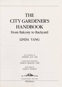 The City Gardener's Handbook :from Balcony to Backyard by Linda Yang - Signed First Edition - 1990 - from Lavender Path Antiques and Books (SKU: 005847)