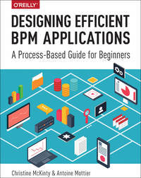 Designing Efficient BPM Applications: A Process-Based Guide for Beginners [Paperback] McKinty, Christine and Mottier, Antoine