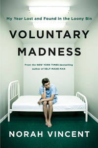 Voluntary Madness: My Year Lost and Found in the Loony Bin