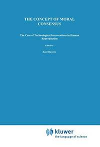 The Concept of Moral Consensus: The Case of Technological Interventions in Human Reproduction (Philosophy and Medicine)