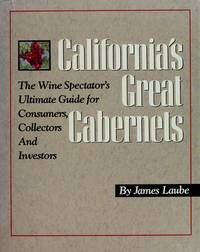 California's Great Cabernets The Wine Spectator's Ultimate Guide for  Consumers, Collectors and Investors