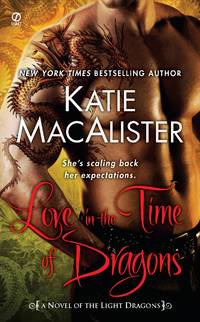 Love in the Time of Dragons : A Novel of the Light Dragons by Macalister, Katie