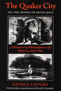 The Quaker City, Or, the Monks of Monk Hall: A Romance of Philadelphia Life, Mystery, and Crime
