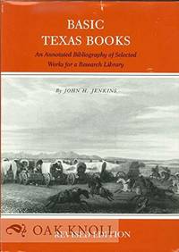 Basic Texas Books An Annotated Bibliography of Selected Works for a  Research Library by Jenkins, John Holmes - 1983