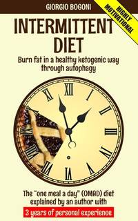 INTERMITTENT DIET: Burn fat in a healthy ketogenic way through autophagy. The ?one meal a day?...