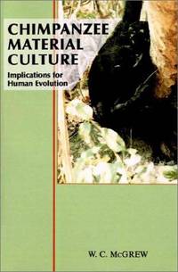 Chimpanzee Material Culture: Implications for Human Evolution by W. C McGrew - Paperback - 1992-10-22 - from Fireside Bookshop (SKU: 055723)