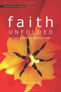 F.A.I.T.H. Unfolded: A Fresh Look at the Reformed Faith