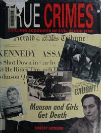 True Crimes : Chilling Accounts of Evil in Our Time