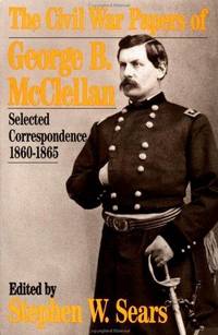 The Civil War Papers Of George B. Mcclellan: Selected Correspondence, 1860-1865 (Quality Paperbacks Series) by Stephen W. Sears - Paperback - March 1992 - from Jane Addams Book Shop (SKU: 183771)
