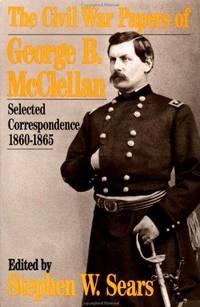 The Civil War Papers Of George B McClellan