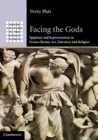 Facing the Gods: Epiphany and Representation in Graeco-Roman Art, Literature and Religion (Greek...