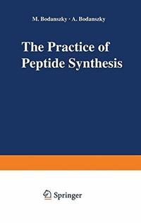 The Practice of Peptide Synthesis (Reactivity and Structure: Concepts in Organic Chemistry)