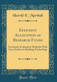 Efficient Allocation of Research Funds: Economic Evaluation Methods with Case Studies in Building...