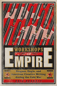 Workshops of Empire – Stegner, Engle, and American Creative Writing during the Cold War