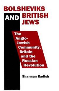 Bolsheviks and British Jews: The Anglo-Jewish Community, Britain and the Russian Revolution