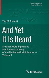 And Yet It Is Heard: Musical, Multilingual and Multicultural History of the Mathematical Sciences...