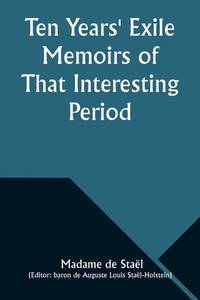 Ten Years' Exile Memoirs of That Interesting Period of the Life of the Baroness De...