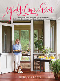 Y'all Come Over: Charming Your Guests with New Recipes, Heirloom Treasures, and True Southern...