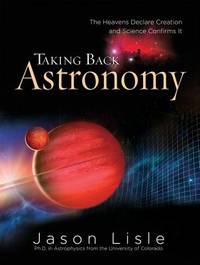 Taking Back Astronomy: The Heavens Declare Creation