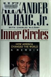 Inner Circles: How America Changed the World : A Memoir   Alexander Haig