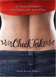 Chick Ink: 40 Stories of Tattoos--and the Women Who Wear Them