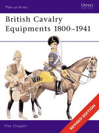 British Cavalry Equipments 1800–1941: revised edition (Men-at-Arms, 138)
