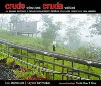 Crude Reflections / Cruda Realidad: Oil, Ruin and Resistance in the Amazon Rainforest