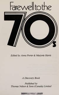 Farewell to the 70&#039;s: A Canadian salute to a confusing decade (A discovery book) by Porter, Anna; Harris, Marjorie - 1979-01-01