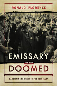 Emissary of the Doomed: Bargaining for Lives in the Holocaust by Florence, Ronald - 2010-01-07