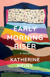 Early Morning Riser: A novel by Heiny, Katherine