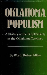 Oklahoma Populism: A History of the People&#039;s Party in the Oklahoma Territory by Worth Robert Miller - 1987-11