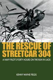 The Rescue of Streetcar 304 A Navy Pilot's Forty Hours on the Run in Laos