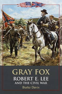 Gray Fox: Robert E. Lee and the Civil War by Davis, Burke