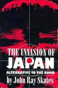 The Invasion of Japan: Alternative to the Bomb