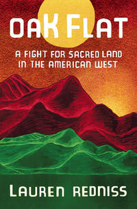 Oak Flat: A Fight for Sacred Land in the American West de Redniss, Lauren - 2020-11-17