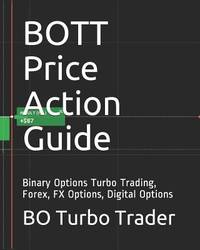 Bott Price Action Guide: Binary Options Turbo Trading, Forex, Fx Options, Digital Options