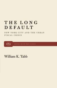 The Long Default: New York City and the Urban Fiscal Crisis (Monthly Review Press Classic Titles, 17) by Tabb, William K