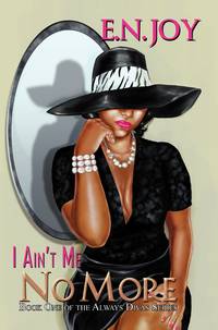 I Ain&#039;t Me No More:: Book One of the Always Diva Series by Joy, E.N - 2014-04-01