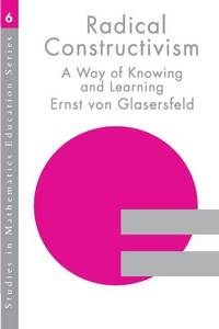 RADICAL CONSTRUCTIVISM: A Way of Learning (Studies in mathematics education)