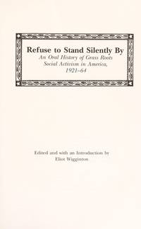 Refuse To Stand Silently By: An Oral History of Grass Roots Social Activism in America, 1921-1964