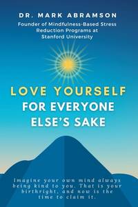 Love Yourself for Everyone Else's Sake: Imagine Your Own Mind Always Being Kind to You. That...
