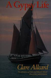 A Gypsy Life: Adventures of Clare and Edward Allcard Aboard Their Yacht Johanne