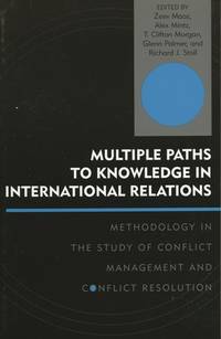 Multiple Paths to Knowledge in International Relations: Methodology in the Study of Conflict Management and Conflict Resolution (Innovations in the Study of World Politics) [Paperback] Maoz, Zeev; Mintz, Alex; Morgan, Clifton T.; Palmer, Glenn and Stoll, Richard J